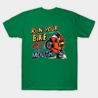 Run your bike not your mouth fun race tee 4 T-Shirt